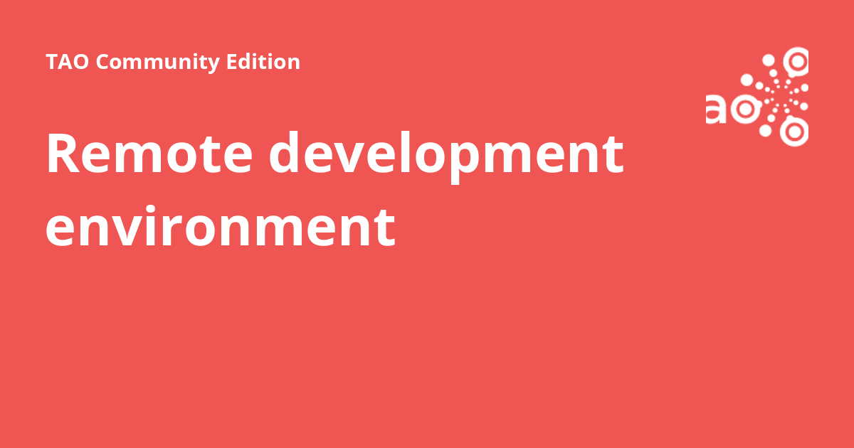 Remote development environment - TAO Community Edition